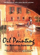 Oil Painting: Workshop Experience, Goerschner, Ted