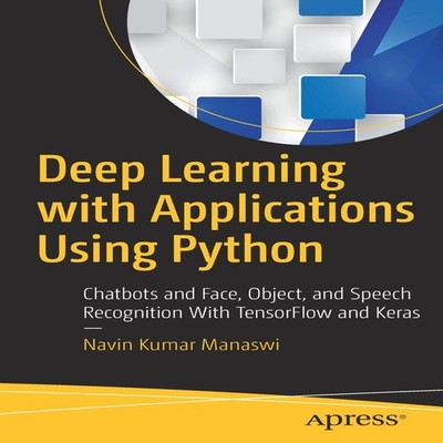 Deep Learning with Applications Using Python Chatbots and Face Ob