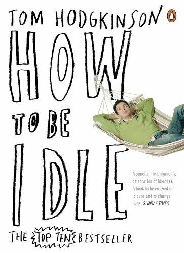 How to be Idle,Tom Hodgkinson