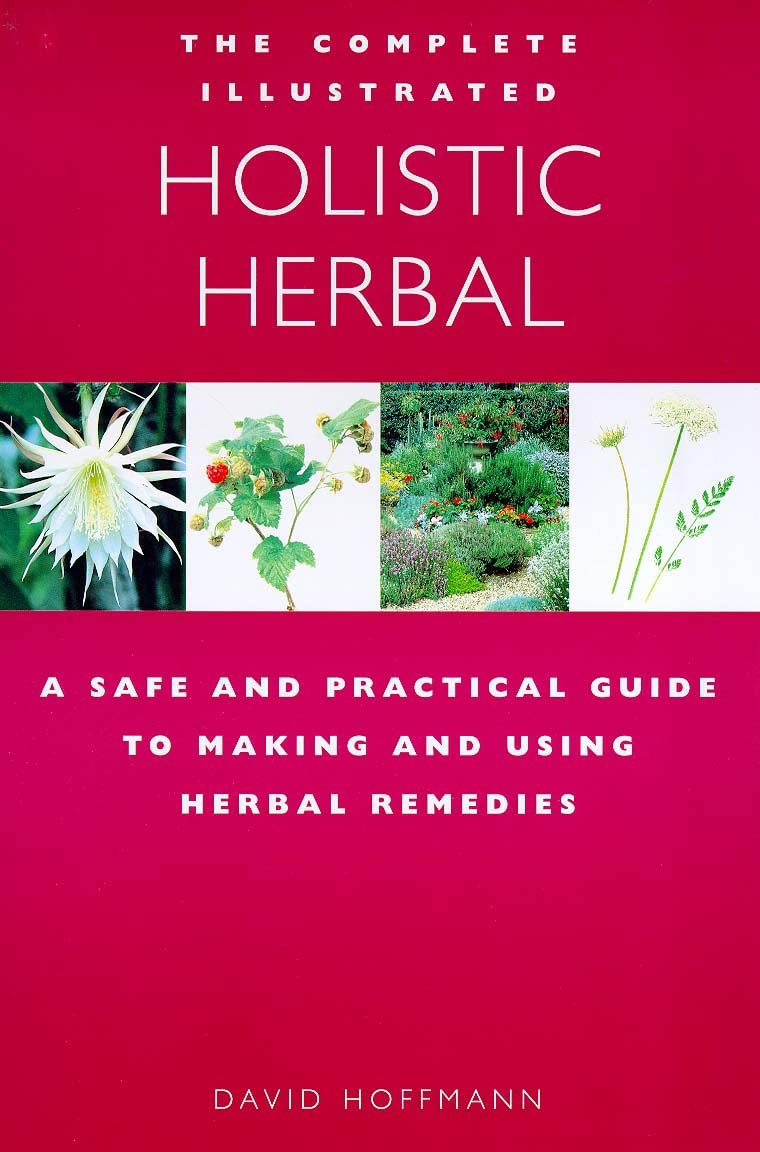 The Complete Illustrated Guide to Holistic Herbal: A Safe and Practical Guid...