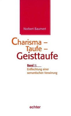 Charisma - Taufe - Geisttaufe 1. Entflechtung einer semantischen Verwirrung: TEI