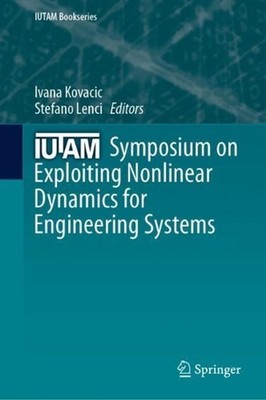 IUTAM Symposium on Exploiting Nonlinear Dynamics for Engineering Systems by Ivan