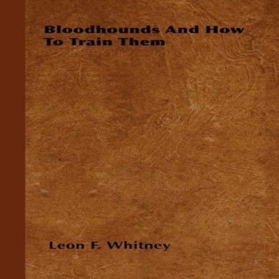 Bloodhounds And How To Train Them Leon F. Whitney Paperback Read