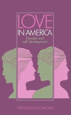 Love in America: Gender and Self-Development by Francesca M Cancian: New