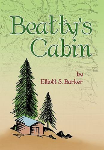 Beatty's Cabin by Barker, Elliott S. - Elliott S. Barker