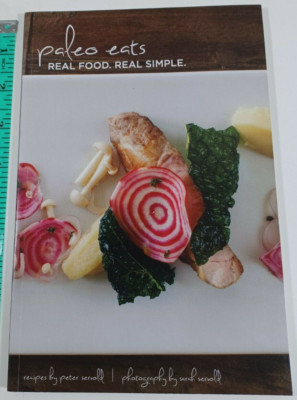 Paleo Eats Real Food Real Simple Peter Servold Paleo Diet Cookbook paperback