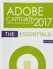 ADOBE CAPTIVATE 2017: THE ESSENTIALS By Kevin Siegel *Excellent Condition*