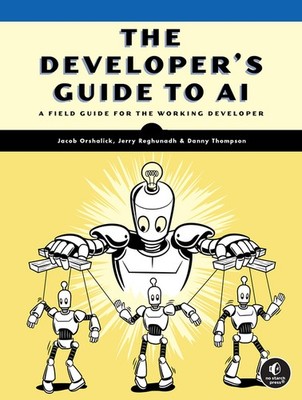 The Developer's Guide to AI: A Field Guide for the Working Developer Paperback