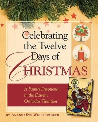 Celebrating the Twelve Days of Christmas: A Family Devotional in the Eastern Ort