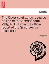 The Caverns of Luray. Located on Line of the Shenandoah Vally, R. R. from the Of