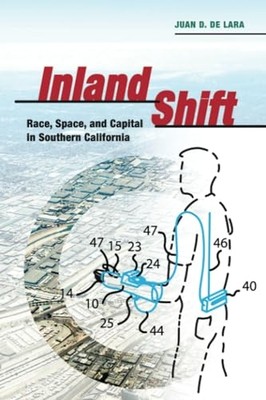 Inland Shift: Race, Space, and Capital in Southern Cali - Paperback NEW Lara, Ju
