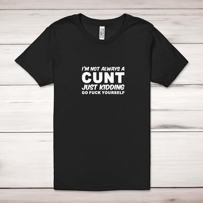 T-Shirt I'm Not Always A... Just Kidding Go F*ck Yourself Erwachsene