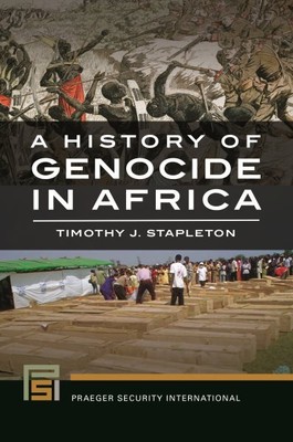 History of Genocide in Africa, Hardcover by Stapleton, Timothy J., Brand New,...