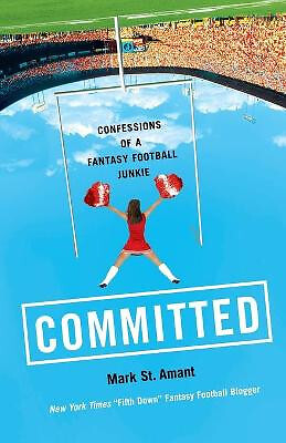 Committed: Confessions of a Fantasy Football Junkie By Mark St Amant - New Co...