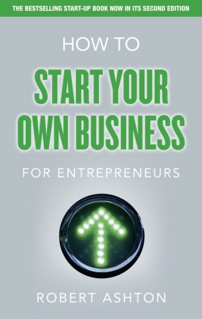 How to Start Your Own Business for Entrepreneurs by Robert Ashton