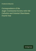 Frederick Meyrick | Correspondence Of The Anglo-Continental Society With Old...