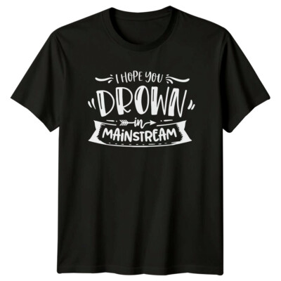 T-Shirt I Hope You Drown In Mainstream sarkastisch lustig Grafik