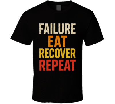 Failure Eat Recover Repeat Gym Gear T Shirt