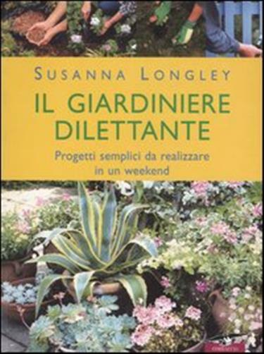 Il giardiniere dilettante - Longley Susanna