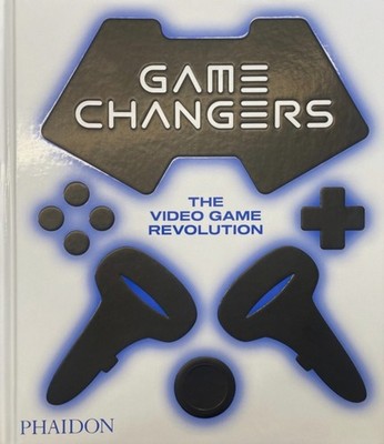 Game Changers: The Video Game Revolution by Phaidon Editors HARDBACK