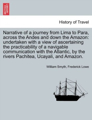 Smyth - Narrative of a journey from Lima to Para across the Andes and - X555z