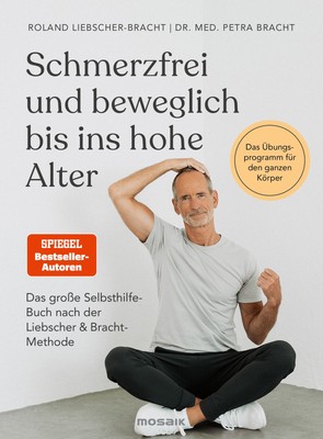 Schmerzfrei und beweglich bis ins hohe Alter: Das große Selbsthilfe-Buch na ...