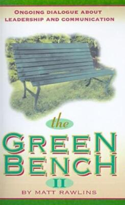 The Green Bench Ii: Ongoing Dialogue About Leadership And Communication
