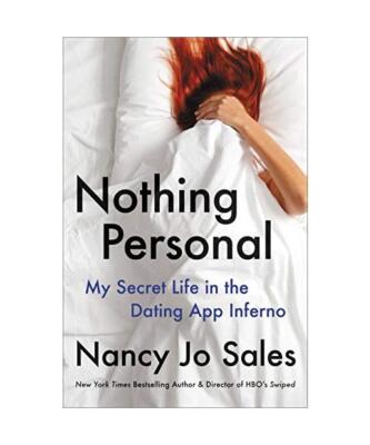 Nothing Personal: My Secret Life in the Dating App Inferno, Nancy Jo Sales