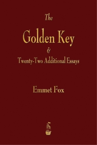 Emmet Fox The Golden Key and Twenty-Two Additional Essays (Tascabile)