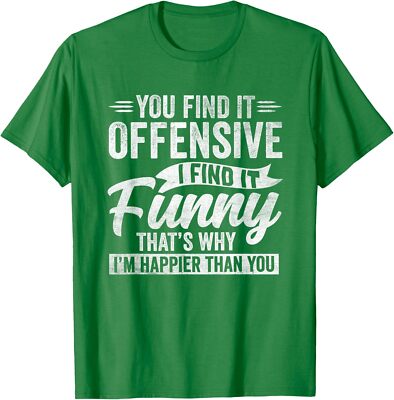 You Find It Offensive I Find It Funny so I'm Happier Unisex T-Shirt