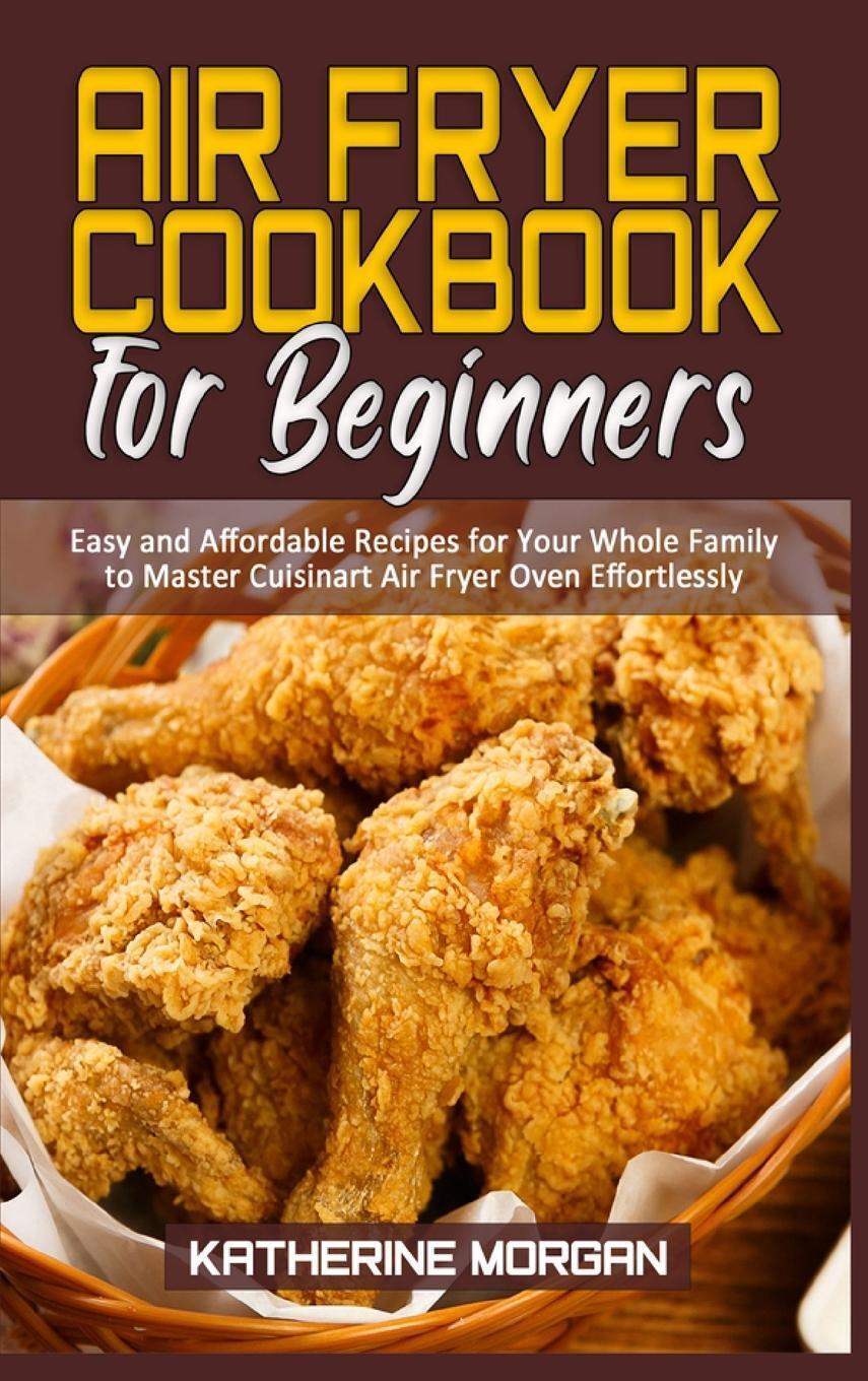 Thumbnail - Air Fryer Cookbook For Beginners: Easy And Affordable Recipes For Your