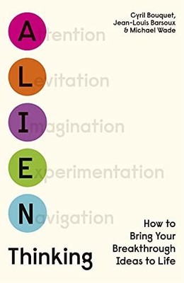 Alien Thinking: How to Bring Your Breakthrough Ideas to Life, Bouquet, Cyril,Bar