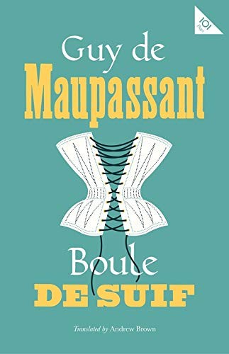 Boule de Suif (Alma Classics 101 Pages): Guy de Maupassant,Guy d