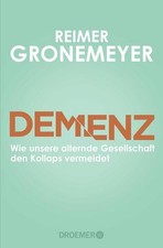 Demenz - Wie unsere alternde Gesellschaft den...
