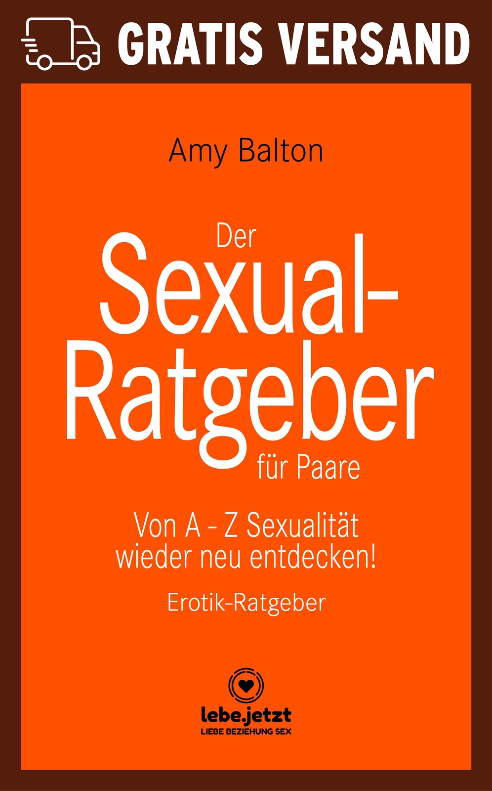 Der Sexual-Ratgeber für Paare | Erotischer Ratgeber von Amy Balton | lebe.jetzt
