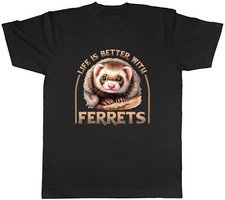Life is Better Mens T-Shirt Ferrets Pet Tee Gift
