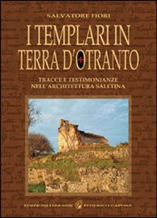 Libri Salvatore Fiori - I Templari In Terra D'otranto. Tracce E Testimonianze Ne
