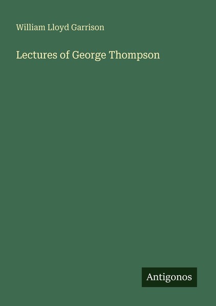 Lectures Of George Thompson William Lloyd Garrison-image