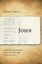 JOHN (EXEGETICAL GUIDE TO THE GREEK NEW TESTAMENT) By Murray J. Harris NEW