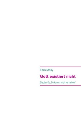 Gott existiert nicht | Glaubst Du, Du kannst mich verstehen? | Ritch Maily