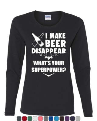 I Make Beer Disappear Women's Long Sleeve Tee Funny Drinking Superpower Booze