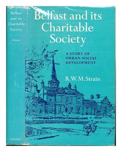 STRAIN, ROBERT WILLIAM MAGILL. BELFAST CHARITABLE SOCIETY Belfast and its Charit - Picture 1 of 1