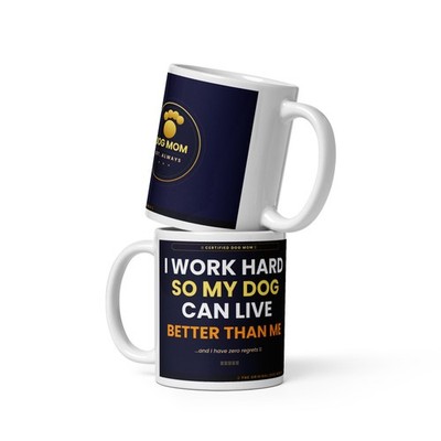 Funny Dog Mom Mug - I Work Hard So My Dog Lives Better Than Me - Dog Gift