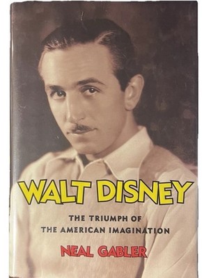 Walt Disney: The Triumph of the American Imagination by Neal Gabler (Hardcover)