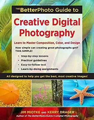 The Betterphoto Guide to Creative Digital Photography : Learn to
