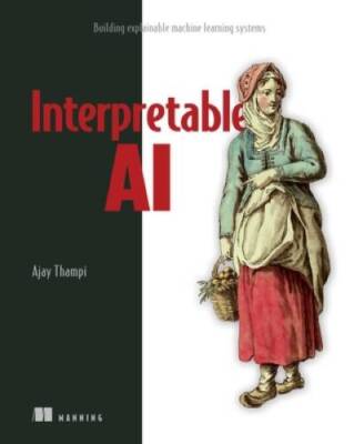 Interpretable AI: Building explainable machine learning systems - GOOD