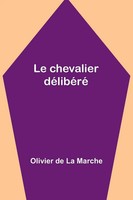 Olivier De Marche | Le Chevalier DéLibéRé | Taschenbuch | FranzöSisch (2024)