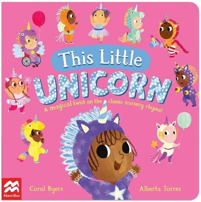 This Little Unicorn: A Magical Twist on the Classic Nursery Rhyme! by Coral Byer