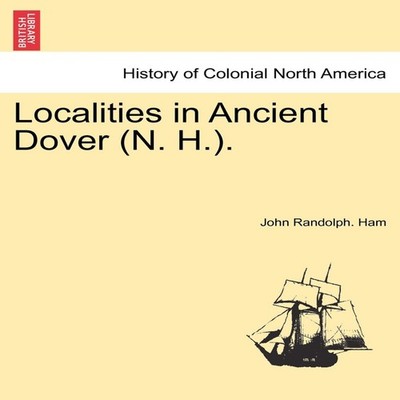 Localities in Ancient Dover (N. H.). John Randolph. Ham Paperback