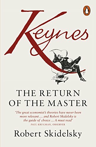 Keynes: The Return of the Master By Robert Skidelsky